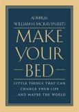 Make Your Bed: Little Things That Can Change Your Life & Maybe The World