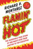 Flamin' Hot: The Incredible True Story Of One Man's Rise From Janitor To Top Exe